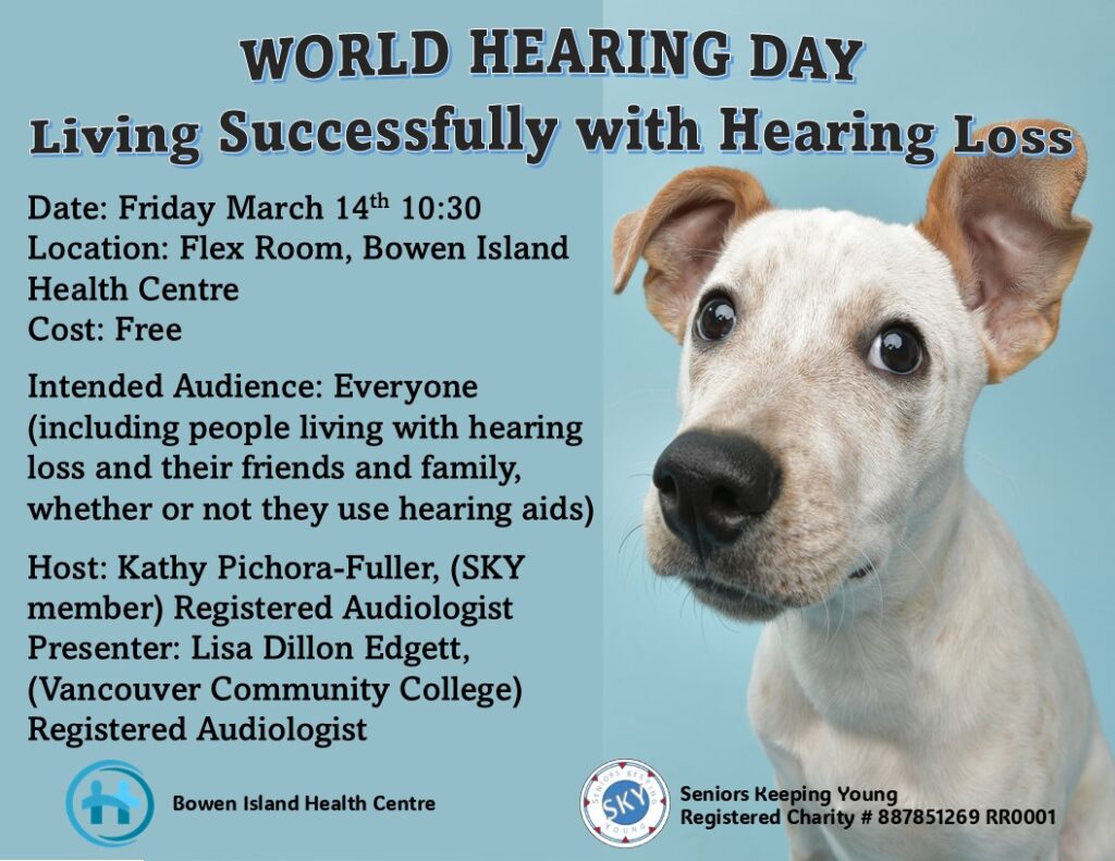 World Hearing Day living successfuly with hearing loss on Friday March 14th at 10:30am at the Bowen Island Health Centre in the Flex Room. Free